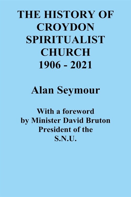 The History of Croydon Spiritualist Church 1906 - 2021 (Paperback)