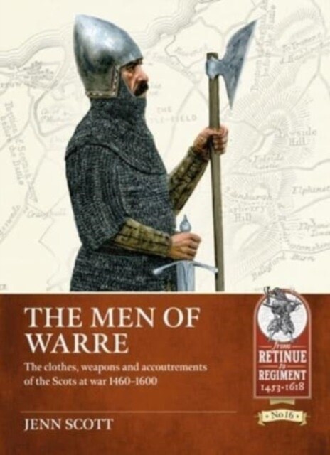 The Men of Warre : The Clothes, Weapons and Accoutrements of the Scots at War from 1460-1600 (Paperback)