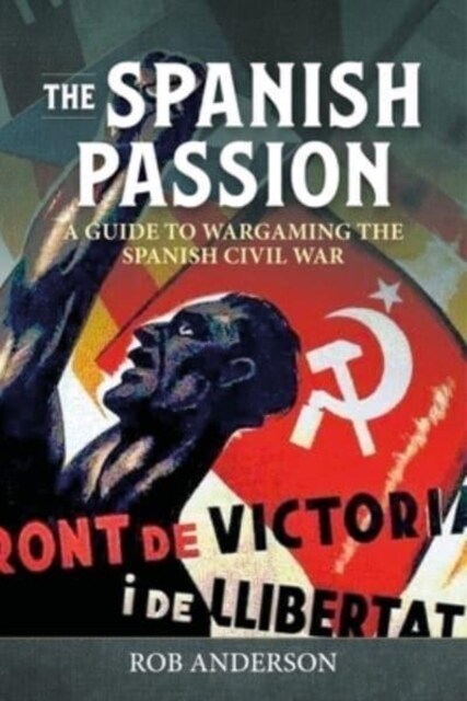The Spanish Passion : Wargaming the Spanish Civil War 1936-39 (Paperback)