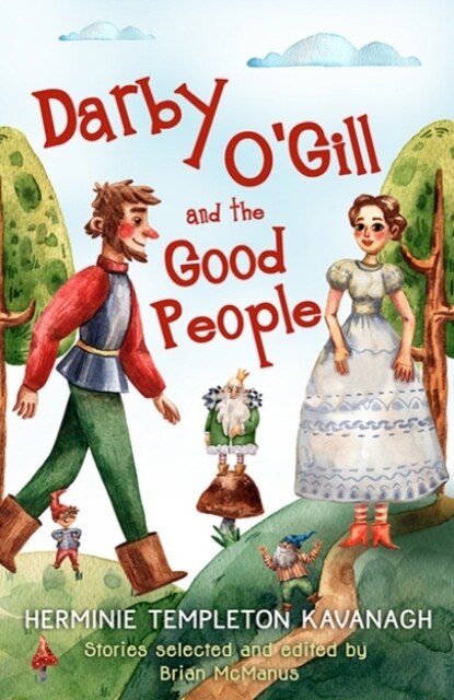 Darby OGill and the Good People: Herminie Templeton Kavanagh. Stories Selected and Edited by Brian McManus (Paperback)