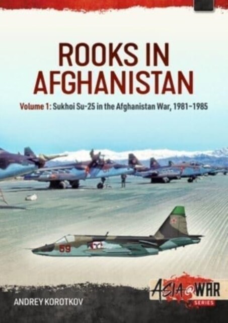 Rooks in Afghanistan : Volume 1 - Sukhoi Su-25 in the Afghanistan War (Paperback)