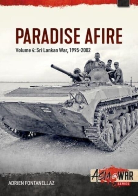 Paradise Afire: The Sri Lankan War: Volume 4 - 1995-2002 (Paperback)
