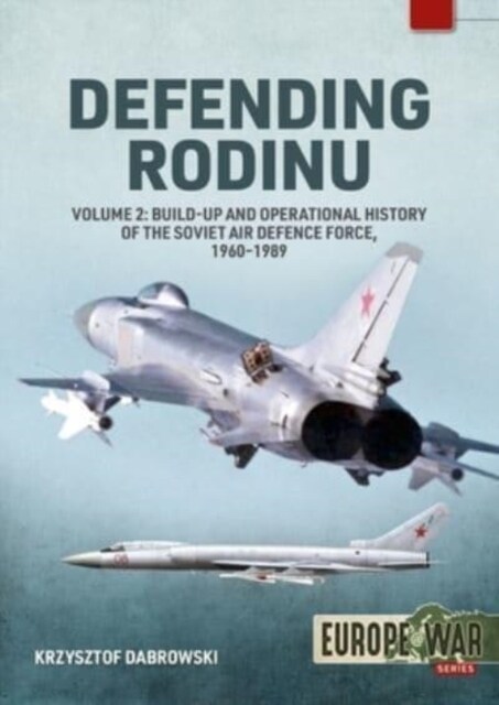 Defending Rodinu : Volume 2 - Build-Up and Operational History of the Soviet Air Defence Force, 1960-1989 (Paperback)