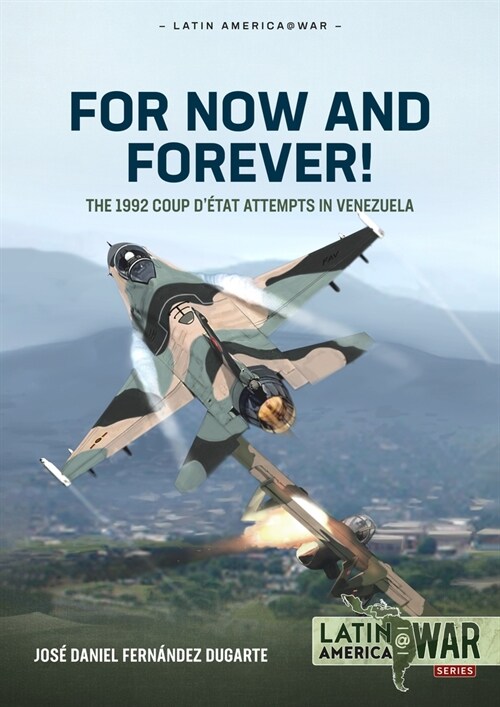 For Now and Forever! : The 1992 Coup dEtat Attempts in Venezuela (Paperback)