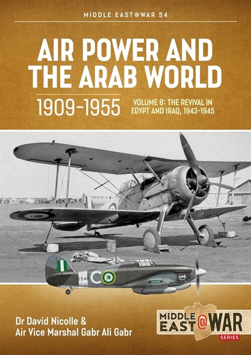 Air Power and Arab World 1909-1955 : Volume 8 - Arab Air Forces and a New World Order, 1943-1946 (Paperback)