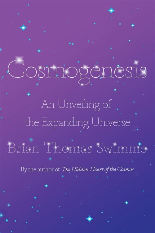 Cosmogenesis: An Unveiling of the Expanding Universe (Hardcover)