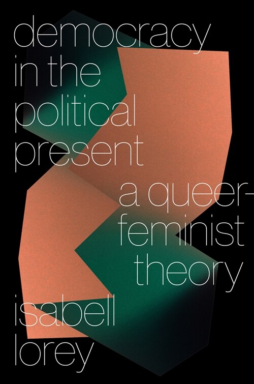 Democracy in the Political Present : A Queer-Feminist Theory (Paperback)