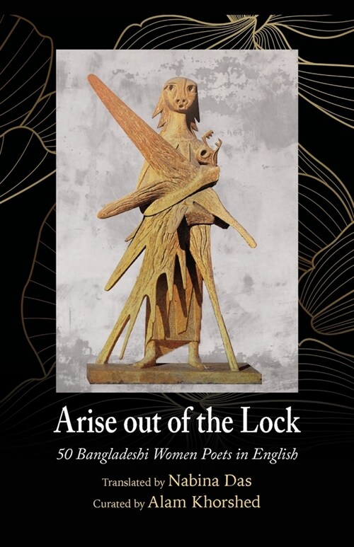 Arise out of the Lock: 50 Bangladeshi Women Poets in English (Paperback)