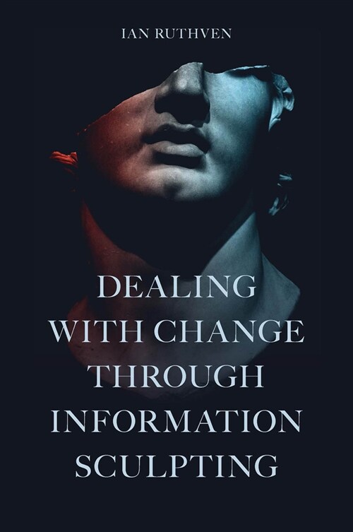 Dealing with Change Through Information Sculpting (Hardcover)