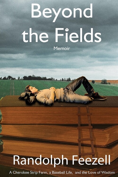 Beyond the Fields: A Cherokee Strip Farm, a Baseball Life, and the Love of Wisdom (Paperback)