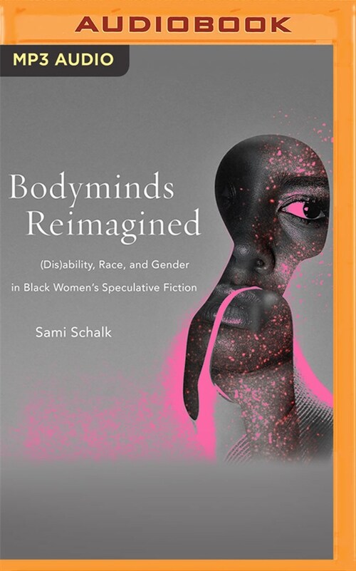 Bodyminds Reimagined: (Dis)Ability, Race, and Gender in Black Womens Speculative Fiction (MP3 CD)