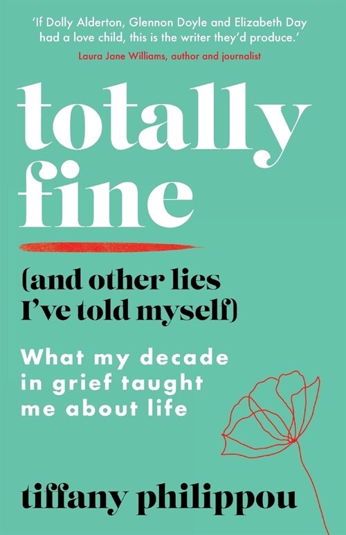 Totally Fine (And Other Lies Ive Told Myself): What my decade in grief taught me about life (Paperback)