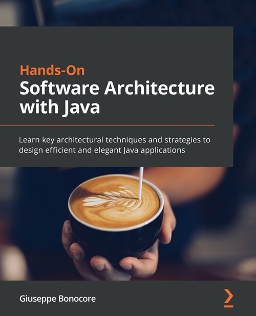 Hands-On Software Architecture with Java : Learn key architectural techniques and strategies to design efficient and elegant Java applications (Paperback)