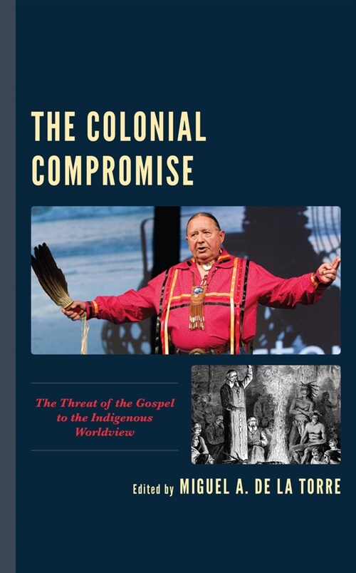 The Colonial Compromise: The Threat of the Gospel to the Indigenous Worldview (Paperback)