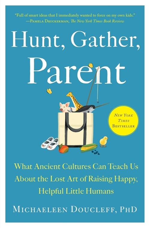 Hunt, Gather, Parent: What Ancient Cultures Can Teach Us about the Lost Art of Raising Happy, Helpful Little Humans (Paperback)