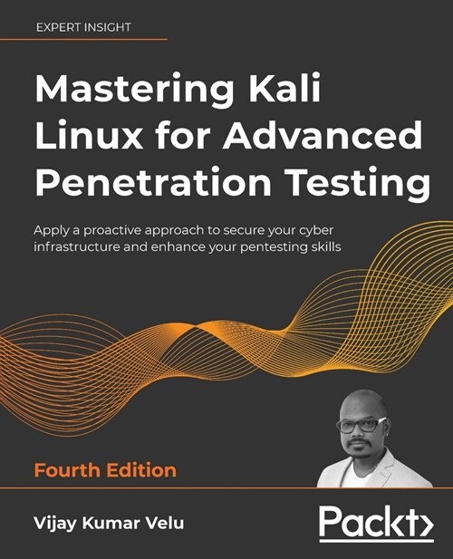 Mastering Kali Linux for Advanced Penetration Testing : Become a cybersecurity ethical hacking expert using Metasploit, Nmap, Wireshark, and Burp Suit (Paperback, 4 Revised edition)