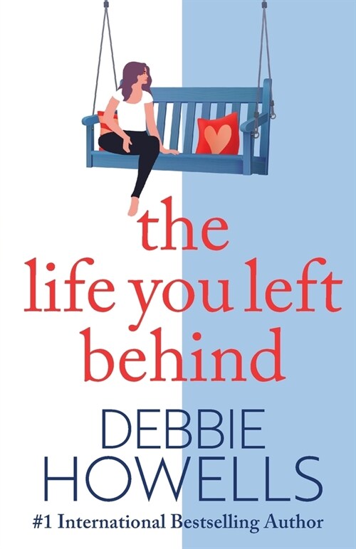 The Life You Left Behind : A breathtaking story of love, loss and happiness from Sunday Times bestseller Debbie Howells (Paperback)