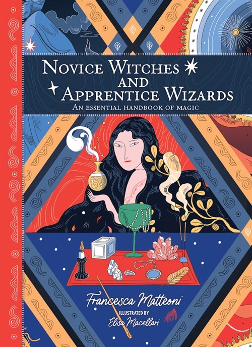 Novice Witches And Apprentice Wizards : An Essential Handbook of Magic (Hardcover)
