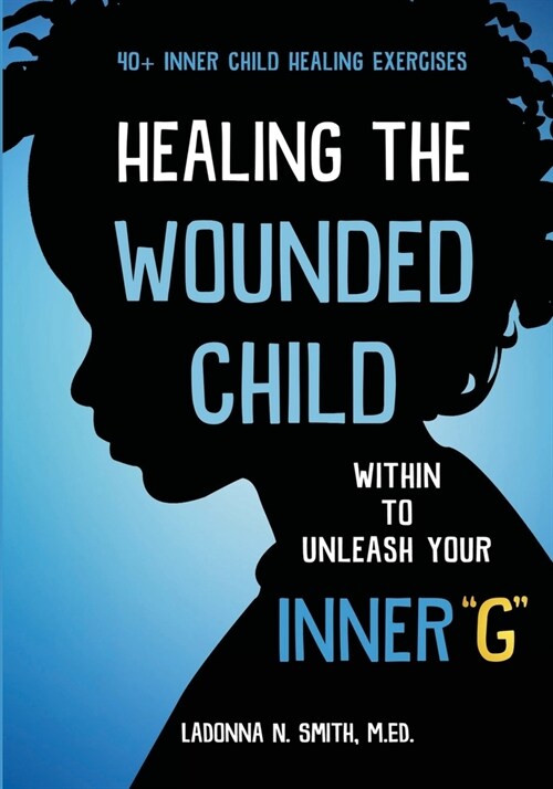 Healing The Wounded Child Within To Unleash Your Inner G (Paperback)