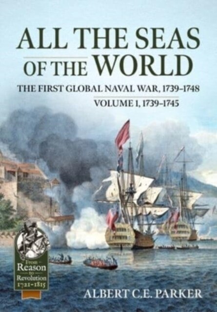 All the Seas of the World: The First Global Naval War, 1739-1748 : Volume 1, 1739-1745 (Paperback)