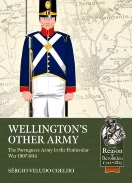 Wellingtons Other Army : The Portuguese Army in the Peninsular War 1807-1814 (Paperback)