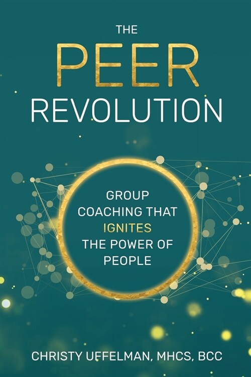 The PEER Revolution: Group Coaching that Ignites the Power of People (Paperback)