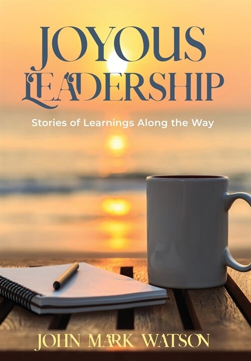 Joyous Leadership: Stories of Learnings Along the Way (Hardcover)