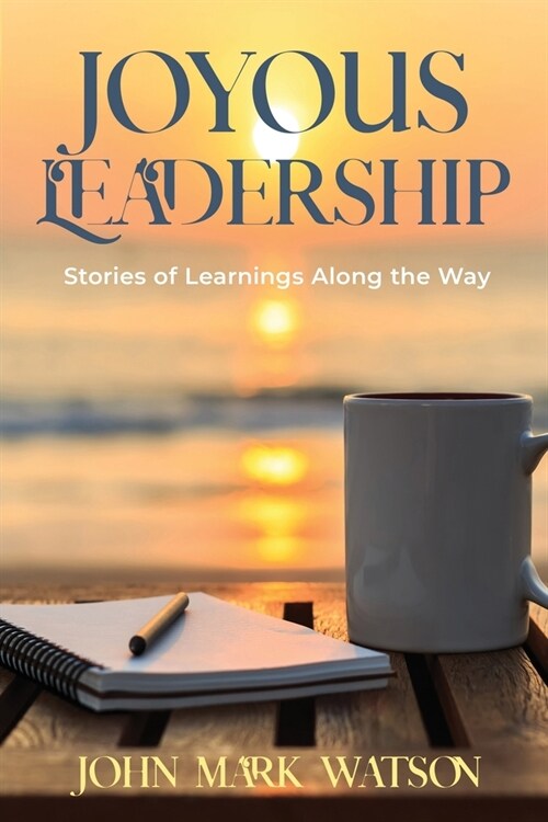 Joyous Leadership: Stories of Learnings Along the Way (Paperback)