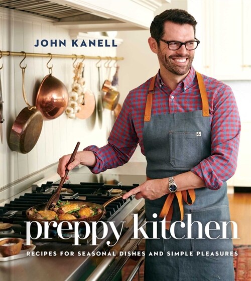 Preppy Kitchen: Recipes for Seasonal Dishes and Simple Pleasures (a Cookbook) (Hardcover)