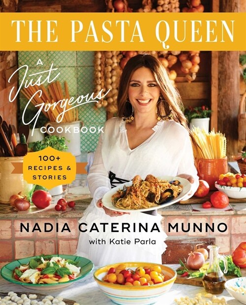 The Pasta Queen: A Just Gorgeous Cookbook: 100+ Recipes and Stories (Hardcover)