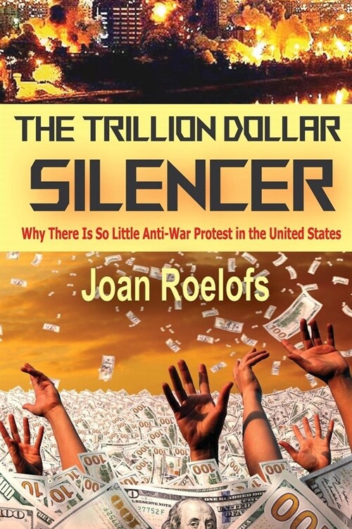 The Trillion Dollar Silencer: Why There Is So Little Anti-War Protest in the United States (Paperback)