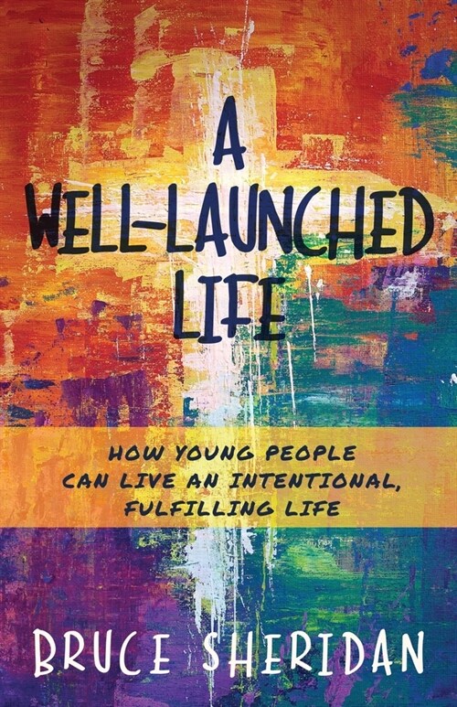 A Well-Launched Life: How Young People Can Live an Intentional, Fulfilling Life (Paperback)