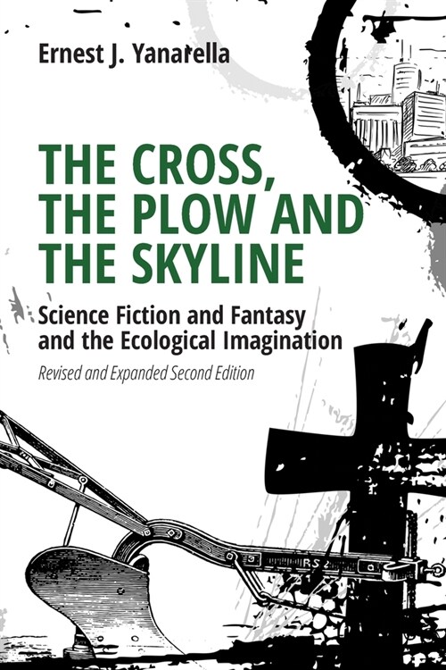 The Cross, the Plow and the Skyline: Science Fiction and Fantasy and the Ecological Imagination (Revised and Expanded 2nd Edition) (Paperback, 2, Revised and Exp)