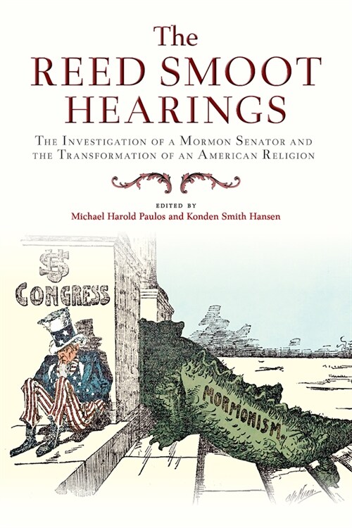 The Reed Smoot Hearings: The Investigation of a Mormon Senator and the Transformation of an American Religion (Paperback)