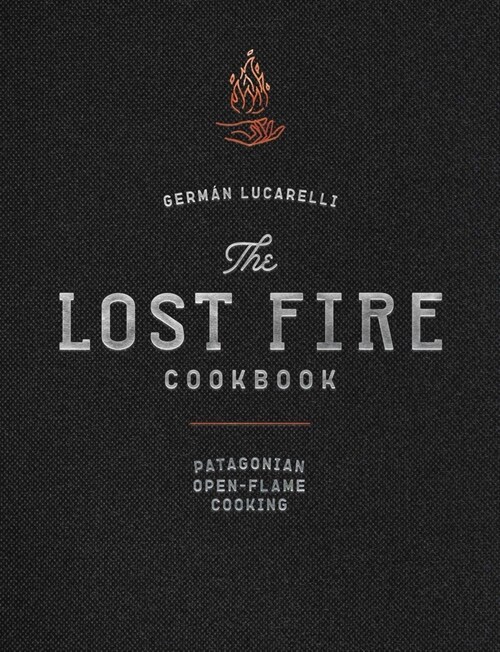 The Lost Fire Cookbook: Patagonian Open-Flame Cooking (Hardcover)