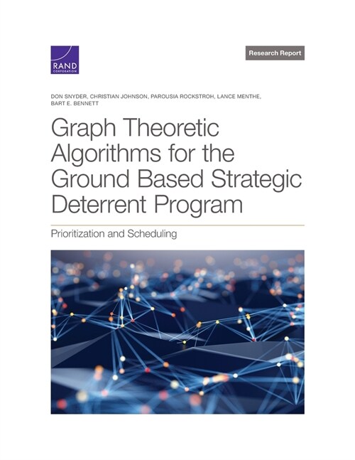 Graph Theoretic Algorithms for the Ground Based Strategic Deterrent Program: Prioritization and Scheduling (Paperback)