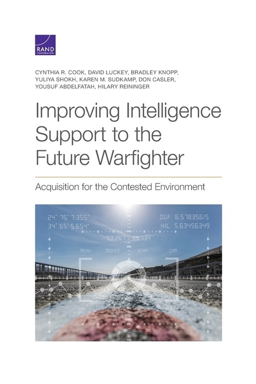 Improving Intelligence Support to the Future Warfighter: Acquisition for the Contested Environment (Paperback)