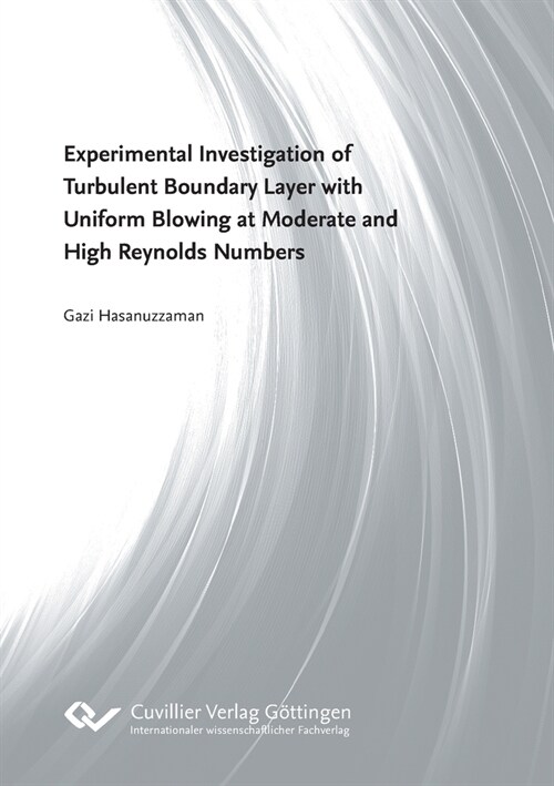 Experimental Investigation of Turbulent Boundary Layer with Uniform Blowing at Moderate and High Reynolds Numbers (Paperback)