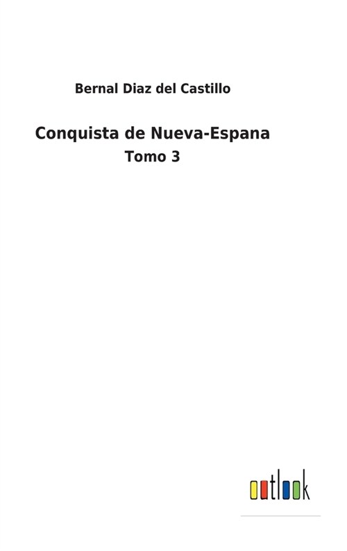 Conquista de Nueva-Espana: Tomo 3 (Hardcover)