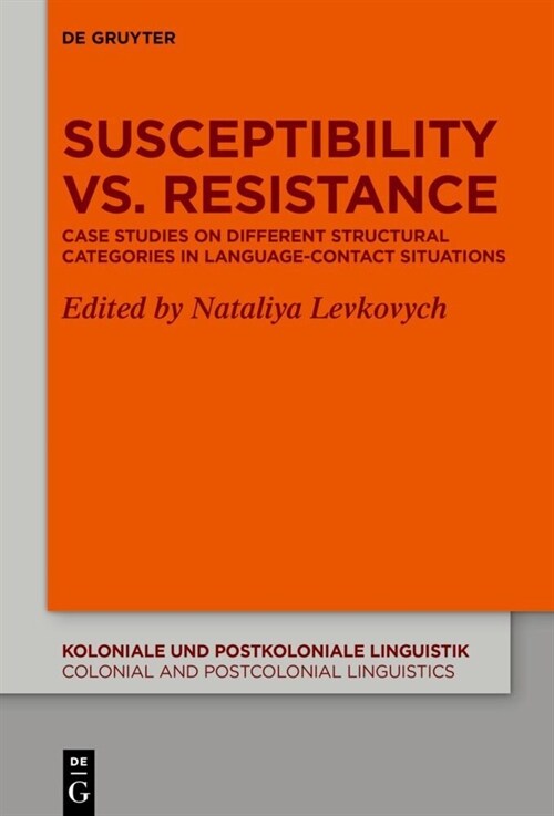Susceptibility vs. Resistance: Case Studies on Different Structural Categories in Language-Contact Situations (Hardcover)