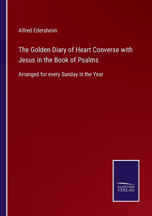 The Golden Diary of Heart Converse with Jesus in the Book of Psalms: Arranged for every Sunday in the Year (Paperback)