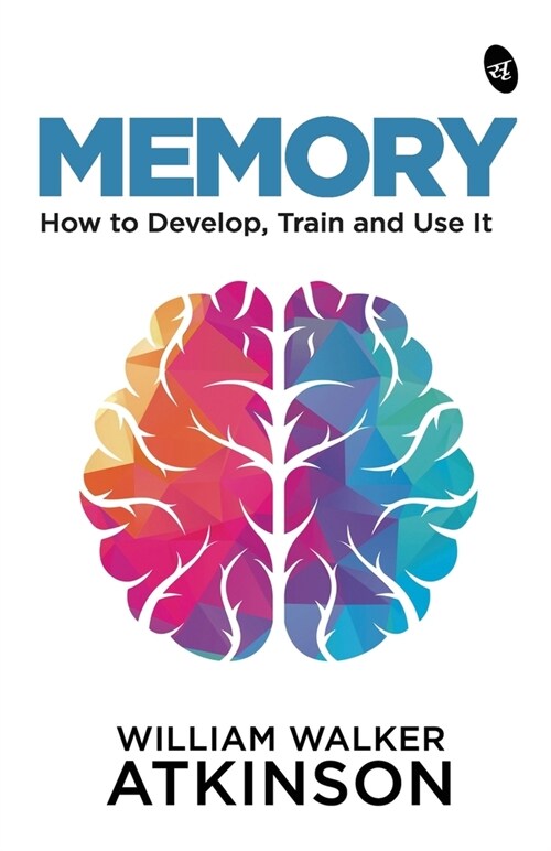 Memory: How to Develop, Train and Use It (Paperback)