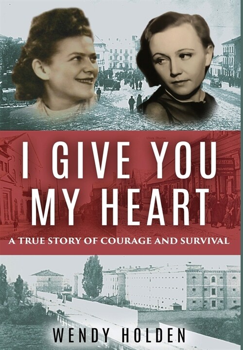 I Give You My Heart: A True Story of Courage and Survival (Hardcover)