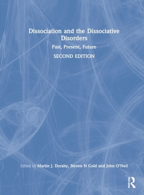 Dissociation and the Dissociative Disorders : Past, Present, Future (Hardcover, 2 ed)