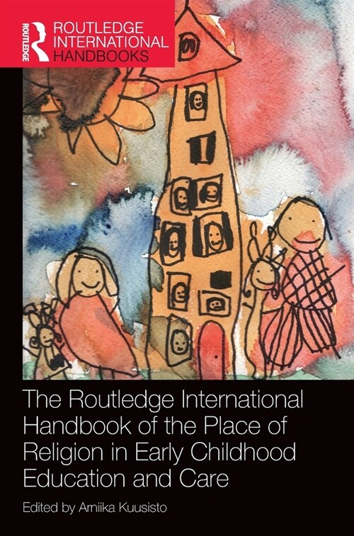 The Routledge International Handbook of the Place of Religion in Early Childhood Education and Care (Hardcover, 1)