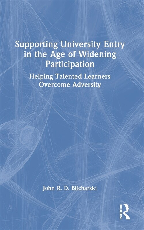 Supporting University Entry in the Age of Widening Participation : Helping Talented Learners Overcome Adversity (Hardcover)