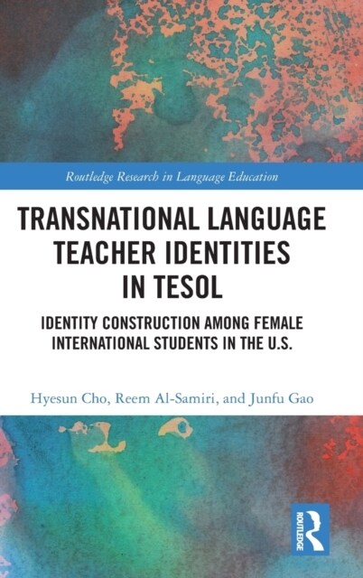 Transnational Language Teacher Identities in TESOL : Identity Construction among Female International Students in the U.S. (Hardcover)