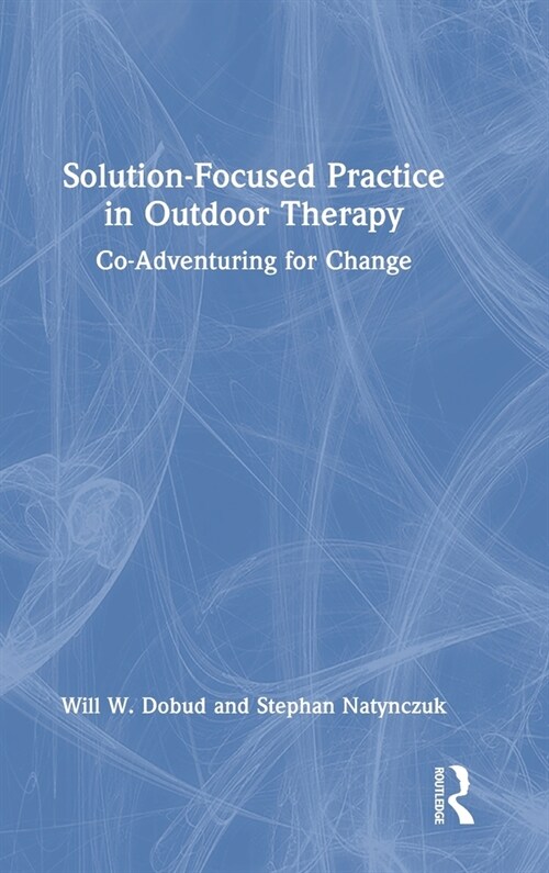 Solution-Focused Practice in Outdoor Therapy : Co-Adventuring for Change (Hardcover)