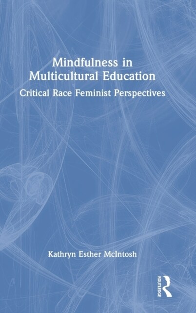 Mindfulness in Multicultural Education : Critical Race Feminist Perspectives (Hardcover)