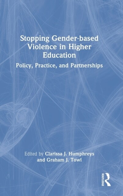 Stopping Gender-based Violence in Higher Education : Policy, Practice, and Partnerships (Hardcover)